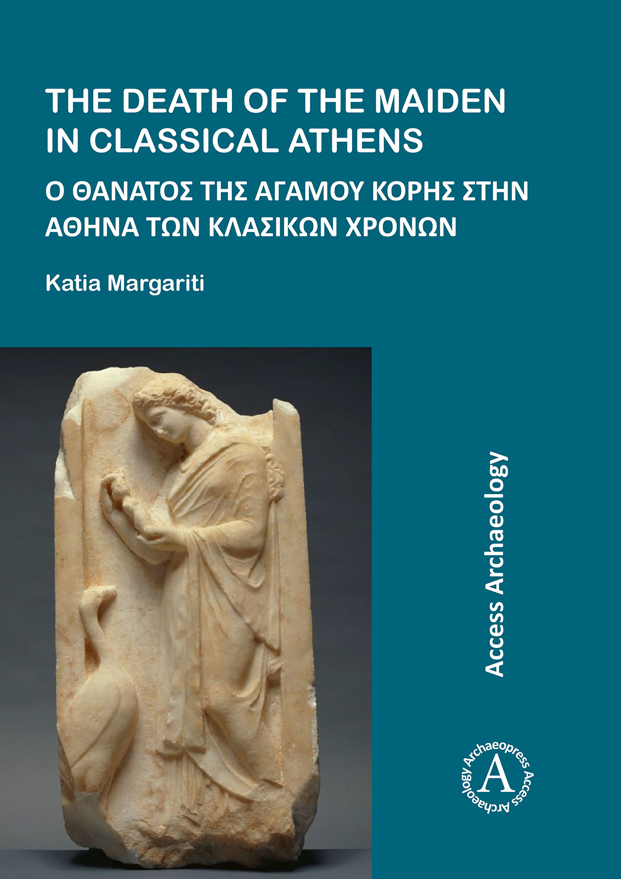 The Death of the Maiden in Classical Athens by Katia Margariti